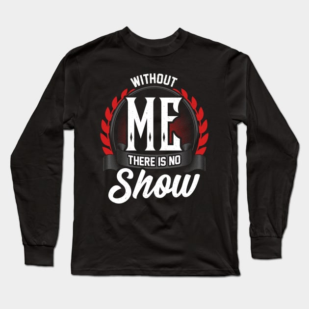 Stage Manager Without Me There Is No Show Long Sleeve T-Shirt by thingsandthings